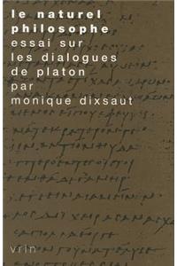 Le Naturel Philosophe: Essai Sur Les Dialogues de Platon