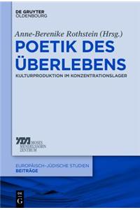 Poetik Des Uberlebens: Kulturproduktion Im Konzentrationslager