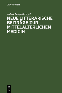 Neue Litterarische Beiträge Zur Mittelalterlichen Medicin