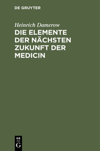 Elemente der nächsten Zukunft der Medicin