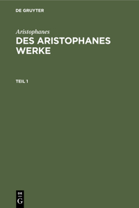 Aristophanes: Des Aristophanes Werke. Teil 1