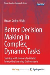 Better Decision Making in Complex, Dynamic Tasks
