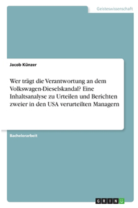 Wer trägt die Verantwortung an dem Volkswagen-Dieselskandal? Eine Inhaltsanalyse zu Urteilen und Berichten zweier in den USA verurteilten Managern