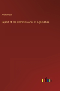Report of the Commissioner of Agriculture