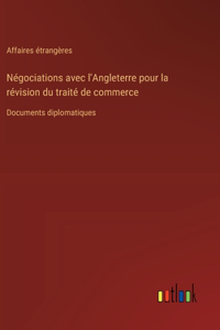 Négociations avec l'Angleterre pour la révision du traité de commerce