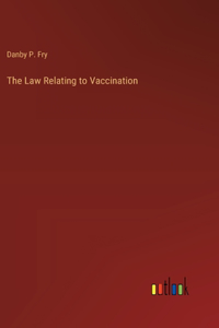 The Law Relating to Vaccination