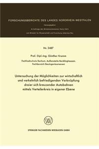 Untersuchung Der Möglichkeiten Zur Wirtschaftlich Und Verkehrlich Befriedigenden Verknüpfung Dreier Sich Kreuzender Autobahnen Mittels Verteilerkreis in Eigener Ebene