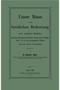 Unsere Mäuse in ihrer forstlichen Bedeutung nach amtlichen Berichten über den Mausefrass im Herbst, Winter und Frühling 1878–79 in den preussischen Forsten sowie nach eigenen Untersuchungen dargestellt
