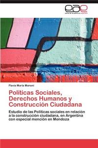 Politicas Sociales, Derechos Humanos y Construccion Ciudadana