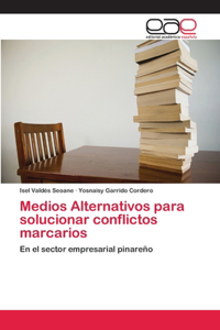 Medios Alternativos para solucionar conflictos marcarios
