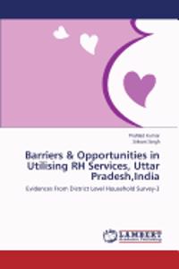 Barriers & Opportunities in Utilising RH Services, Uttar Pradesh, India