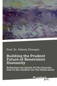 Building the Prudent Future of Benevolent Humanity