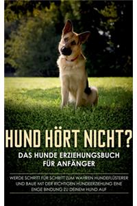 Hund hört nicht? Das Hunde Erziehungsbuch für Anfänger