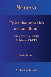 Seneca - Epistulae morales ad Lucilium - Liber XVII et XVIII Epistulae CI-CIX