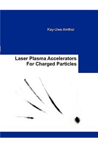 Laser Plasma Accelerators For Charged Particles