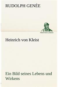 Heinrich Von Kleist. Ein Bild Seines Lebens Und Wirkens.