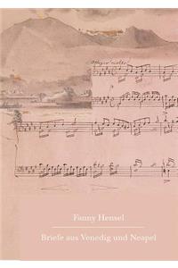 Fanny Hensel. Briefe Aus Venedig Und Neapel an Ihre Familie in Berlin 1839/40