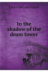 In the Shadow of the Drum Tower