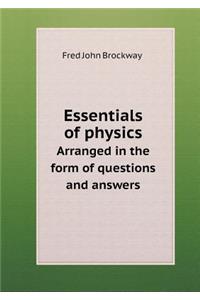 Essentials of Physics Arranged in the Form of Questions and Answers