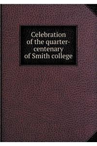 Celebration of the Quarter-Centenary of Smith College