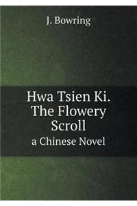 Hwa Tsien Ki. the Flowery Scroll a Chinese Novel