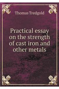 Practical Essay on the Strength of Cast Iron and Other Metals