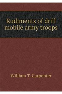 Rudiments of drill mobile army troops