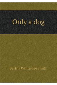 Only a dog