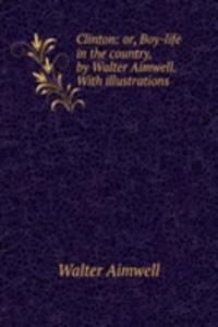 Clinton: or, Boy-life in the country, by Walter Aimwell. With illustrations