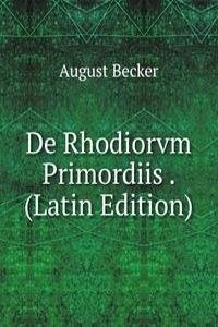 De Rhodiorvm Primordiis . (Latin Edition)