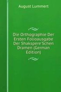 Die Orthographie Der Ersten Folioausgabe Der Shakspere'Schen Dramen (German Edition)