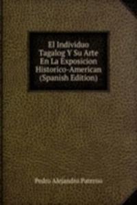 El Individuo Tagalog Y Su Arte En La Exposicion Historico-American (Spanish Edition)