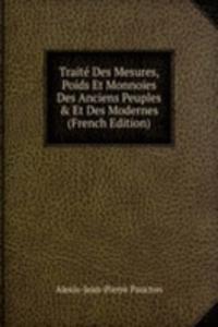 Traite Des Mesures, Poids Et Monnoies Des Anciens Peuples & Et Des Modernes (French Edition)
