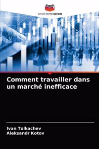 Comment travailler dans un marché inefficace