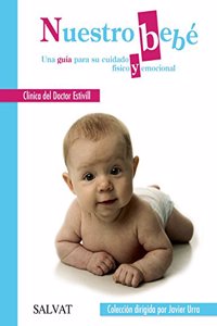 Nuestro bebe. Una guia para su cuidado fisico y emocional