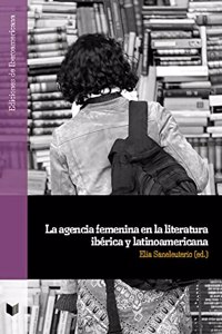 La agencia femenina en la literatura iberica y latinoamericana