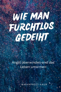 Wie man furchtlos gedeiht