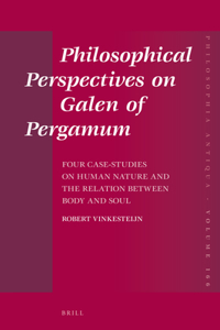 Philosophical Perspectives on Galen of Pergamum: Four Case-Studies on Human Nature and the Relation Between Body and Soul