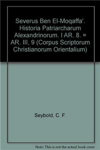 Severus Ben El-Moqaffa'. Historia Patriarcharum Alexandrinorum. I