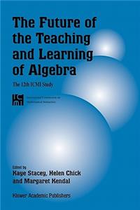 Future of the Teaching and Learning of Algebra