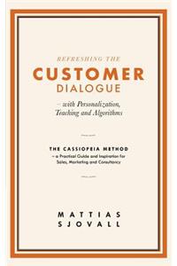 Refreshing The Customer Dialogue - with Personalization, Teaching and Algorithms: The Cassiopeia Method - a practical guide and inspiration for Sales, Marketing and Consultancy