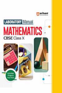 Arihant Laboratory Manual Mathematics CBSE Class - X, Activities Projects Viva -Voce | Questions and Laboratory instruction based on CBSE syllabus