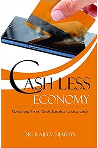 Cash Less Economy: A Roadmap from Cash Surplus to Less Cash