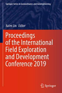 Proceedings of the International Field Exploration and Development Conference 2019