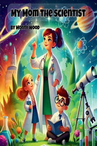 My Mom the Scientist