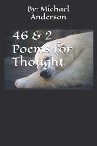 46 & 2 Poems for Thought