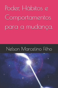 Poder, Hábitos e Comportamentos para a mudança.