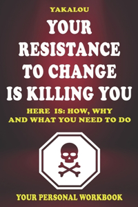 Your Resistance To Change Is Killing You