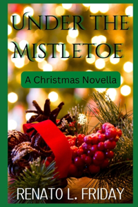 Under the Mistletoe: A Christmas Novella