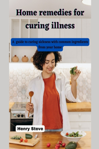Home remedies for curing illness